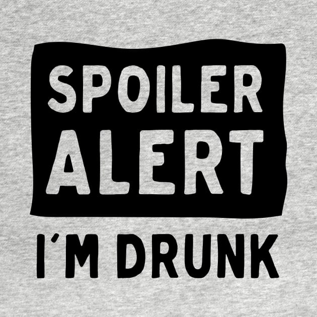 Spoiler Alert I’m Drunk by Blister